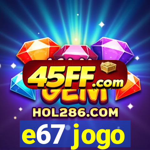 e67 jogo